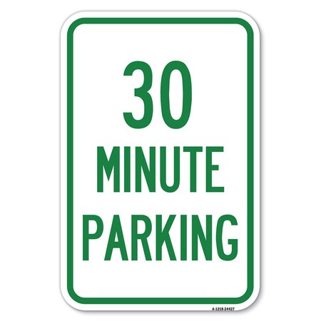 Signmission 30 Minute Parking Heavy-Gauge Aluminum Sign, 12" x 18", A-1218-24427 A-1218-24427